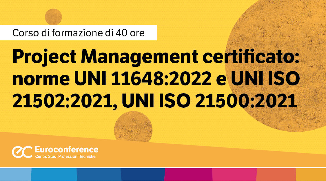 Immagine Project Management Certificato: norme UNI 11648:2022 e UNI ISO 21502:2021, UNI ISO 21500:2021 | Euroconference